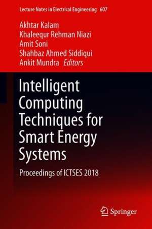 Intelligent Computing Techniques for Smart Energy Systems: Proceedings of ICTSES 2018 de Akhtar Kalam