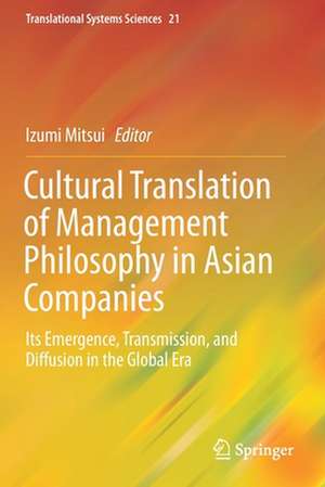 Cultural Translation of Management Philosophy in Asian Companies: Its Emergence, Transmission, and Diffusion in the Global Era de Izumi Mitsui