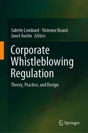 Corporate Whistleblowing Regulation: Theory, Practice, and Design de Sulette Lombard