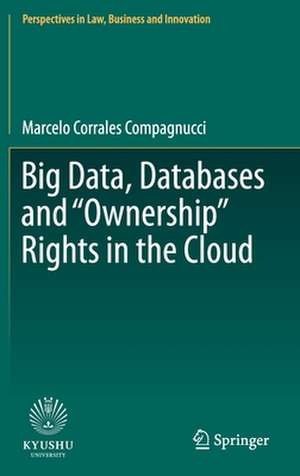 Big Data, Databases and "Ownership" Rights in the Cloud de Marcelo Corrales Compagnucci