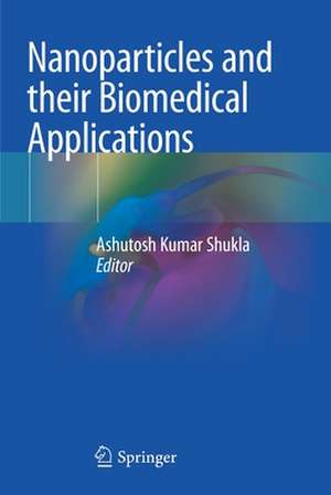 Nanoparticles and their Biomedical Applications de Ashutosh Kumar Shukla