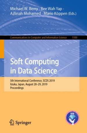 Soft Computing in Data Science: 5th International Conference, SCDS 2019, Iizuka, Japan, August 28–29, 2019, Proceedings de Michael W. Berry