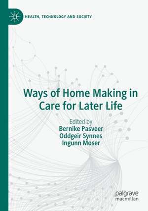 Ways of Home Making in Care for Later Life de Bernike Pasveer