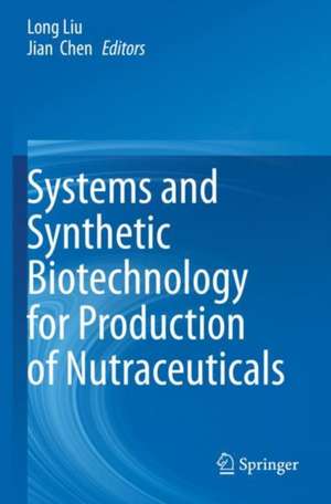 Systems and Synthetic Biotechnology for Production of Nutraceuticals de Long Liu