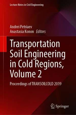 Transportation Soil Engineering in Cold Regions, Volume 2: Proceedings of TRANSOILCOLD 2019 de Andrei Petriaev