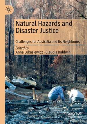 Natural Hazards and Disaster Justice: Challenges for Australia and Its Neighbours de Anna Lukasiewicz