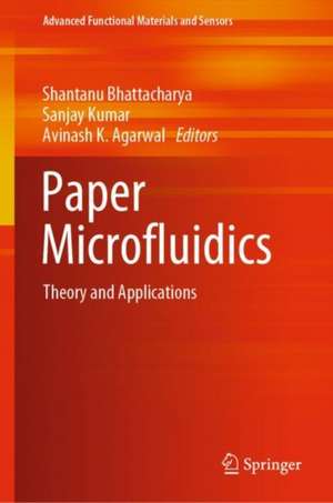 Paper Microfluidics: Theory and Applications de Shantanu Bhattacharya