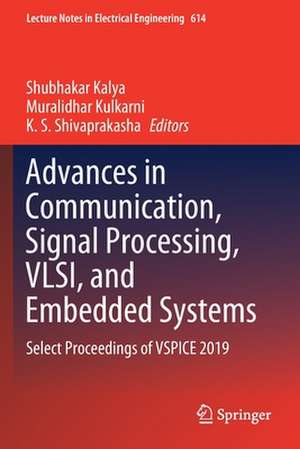 Advances in Communication, Signal Processing, VLSI, and Embedded Systems: Select Proceedings of VSPICE 2019 de Shubhakar Kalya