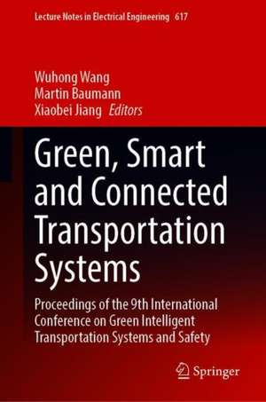 Green, Smart and Connected Transportation Systems: Proceedings of the 9th International Conference on Green Intelligent Transportation Systems and Safety de Wuhong Wang