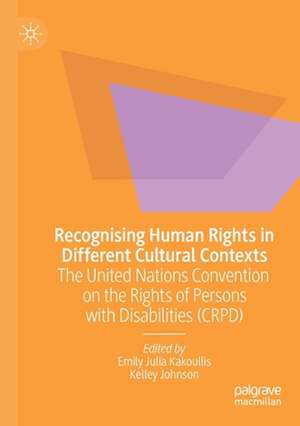 Recognising Human Rights in Different Cultural Contexts: The United Nations Convention on the Rights of Persons with Disabilities (CRPD) de Emily Julia Kakoullis