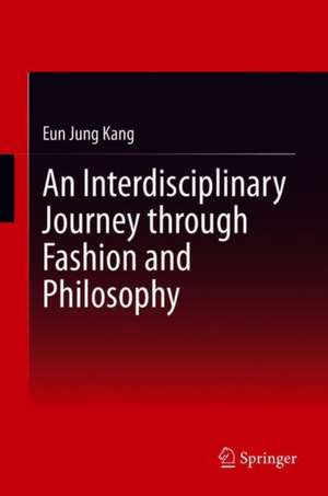 A Dialectical Journey through Fashion and Philosophy de Eun Jung Kang