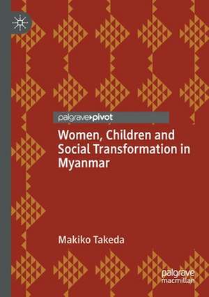 Women, Children and Social Transformation in Myanmar de Makiko Takeda