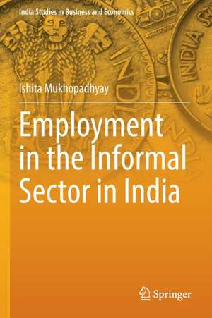 Employment in the Informal Sector in India de Ishita Mukhopadhyay