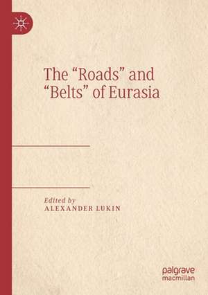 The “Roads” and “Belts” of Eurasia de Alexander Lukin