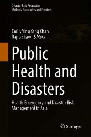 Public Health and Disasters: Health Emergency and Disaster Risk Management in Asia de Emily Ying Yang Chan