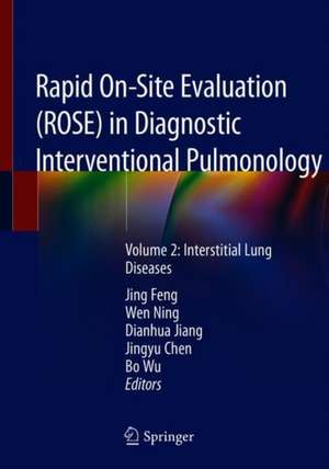 Rapid On-Site Evaluation (ROSE) in Diagnostic Interventional Pulmonology: Volume 2: Interstitial Lung Diseases de Jing Feng