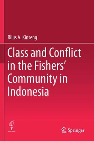 Class and Conflict in the Fishers' Community in Indonesia de Rilus A. Kinseng