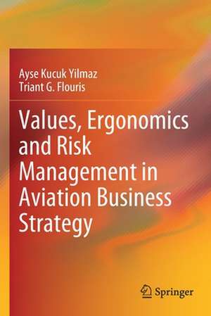 Values, Ergonomics and Risk Management in Aviation Business Strategy de Ayse Kucuk Yilmaz