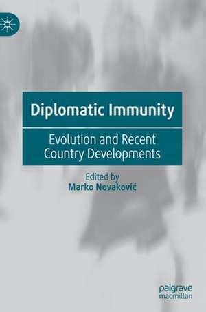 Diplomatic Immunity: Evolution and Recent Country Developments de Marko Novaković