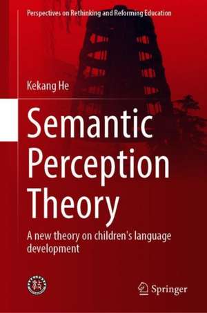 Semantic Perception Theory: A New Theory on Children's Language Development de Kekang He