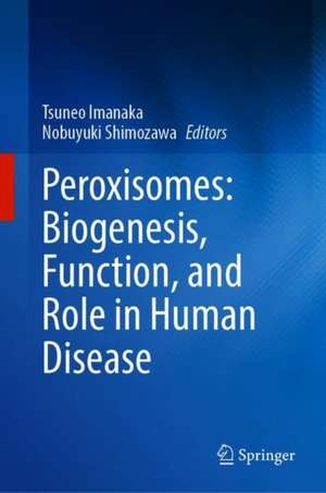 Peroxisomes: Biogenesis, Function, and Role in Human Disease de Tsuneo Imanaka