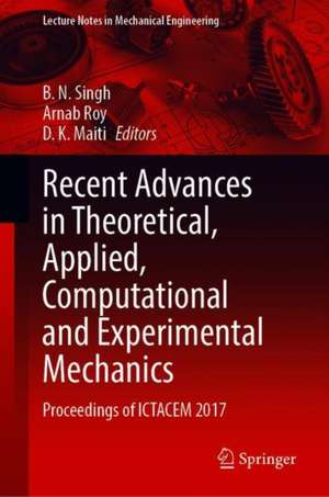 Recent Advances in Theoretical, Applied, Computational and Experimental Mechanics: Proceedings of ICTACEM 2017 de B. N. Singh