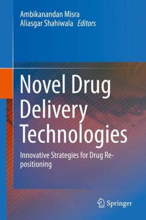 Novel Drug Delivery Technologies: Innovative Strategies for Drug Re-positioning de Ambikanandan Misra