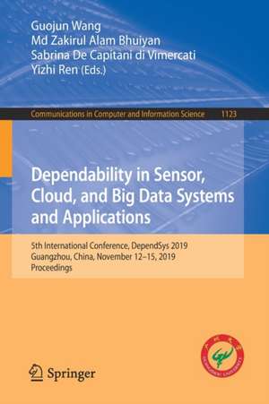 Dependability in Sensor, Cloud, and Big Data Systems and Applications: 5th International Conference, DependSys 2019, Guangzhou, China, November 12–15, 2019, Proceedings de Guojun Wang