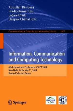 Information, Communication and Computing Technology: 4th International Conference, ICICCT 2019, New Delhi, India, May 11, 2019, Revised Selected Papers de Abdullah Bin Gani