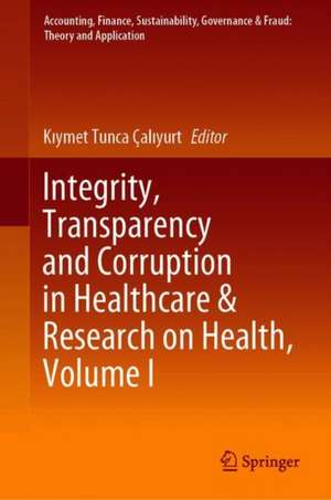 Integrity, Transparency and Corruption in Healthcare & Research on Health, Volume I de Kıymet Tunca Çalıyurt