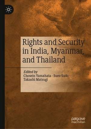 Rights and Security in India, Myanmar, and Thailand de Chosein Yamahata