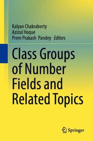 Class Groups of Number Fields and Related Topics de Kalyan Chakraborty
