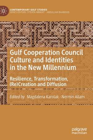 Gulf Cooperation Council Culture and Identities in the New Millennium: Resilience, Transformation, (Re)Creation and Diffusion de Magdalena Karolak