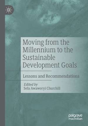 Moving from the Millennium to the Sustainable Development Goals: Lessons and Recommendations de Sefa Awaworyi Churchill