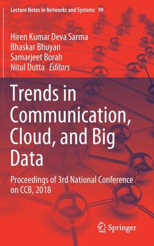 Trends in Communication, Cloud, and Big Data: Proceedings of 3rd National Conference on CCB, 2018 de Hiren Kumar Deva Sarma