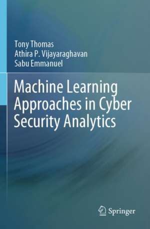 Machine Learning Approaches in Cyber Security Analytics de Tony Thomas