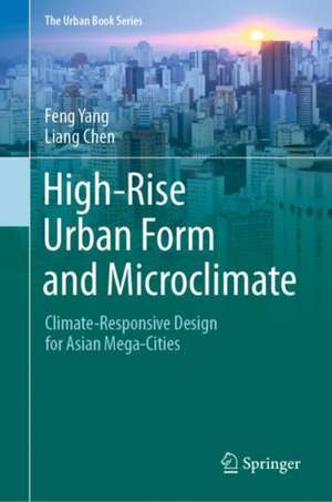 High-Rise Urban Form and Microclimate: Climate-Responsive Design for Asian Mega-Cities de Feng Yang