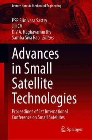 Advances in Small Satellite Technologies: Proceedings of 1st International Conference on Small Satellites de PSR Srinivasa Sastry