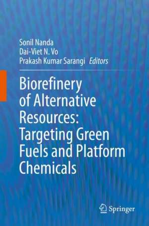 Biorefinery of Alternative Resources: Targeting Green Fuels and Platform Chemicals de Sonil Nanda