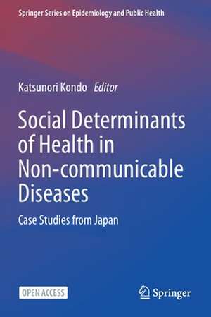 Social Determinants of Health in Non-communicable Diseases: Case Studies from Japan de Katsunori Kondo