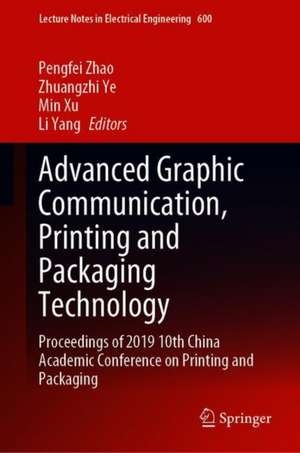 Advanced Graphic Communication, Printing and Packaging Technology: Proceedings of 2019 10th China Academic Conference on Printing and Packaging de Pengfei Zhao