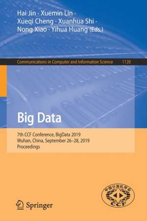 Big Data: 7th CCF Conference, BigData 2019, Wuhan, China, September 26–28, 2019, Proceedings de Hai Jin