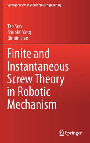 Finite and Instantaneous Screw Theory in Robotic Mechanism de Tao Sun