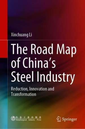 The Road Map of China's Steel Industry: Reduction, Innovation and Transformation de Xinchuang Li