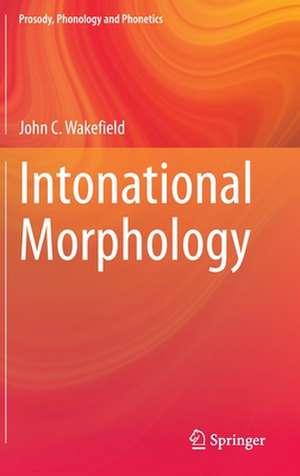 Intonational Morphology de John C. Wakefield