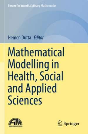 Mathematical Modelling in Health, Social and Applied Sciences de Hemen Dutta