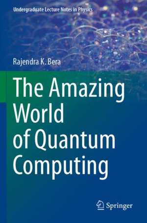 The Amazing World of Quantum Computing de Rajendra K. Bera