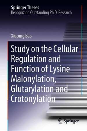 Study on the Cellular Regulation and Function of Lysine Malonylation, Glutarylation and Crotonylation de Xiucong Bao