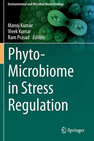 Phyto-Microbiome in Stress Regulation de Manoj Kumar