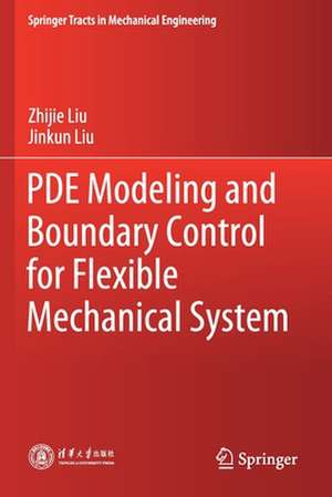 PDE Modeling and Boundary Control for Flexible Mechanical System de Zhijie Liu